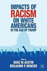 Impacts of Racism on White Americans In the Age of Trump - 9783030752316