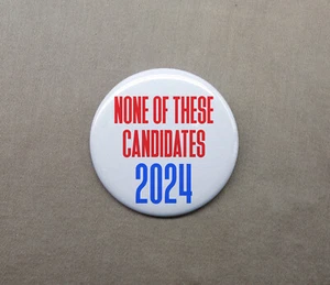 None of These Candidates 2024 1.25” Button Vote Election Campaign Humor US Pin - Picture 1 of 3