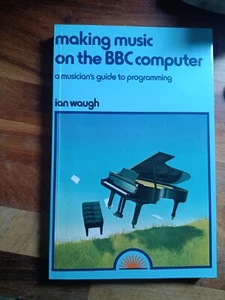 Making Music on the BBC Computer: A Musician's Guide to Programming Ian Waugh - Picture 1 of 3