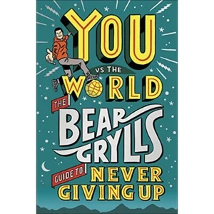 You Vs the World: The Bear Grylls Guide to Never Giving Up - Picture 1 of 3