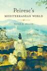 Peirescs Mediterranean World by Peter N. Miller (English) Paperback Book