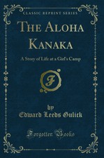 The Aloha Kanaka: A Story of Life at a Girl's Camp (Classic Reprint)