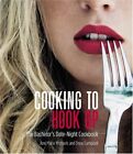 Cookbooks Ser.: Cooking to Hook Up : The Bachelor&#39;s Date-Night Cookbook by...