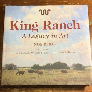 King Ranch - A Legacy in Art (2021, Hardcover) Noe Perez - Picture 1 of 2