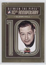 2011-12 ITG Between the Pipes 10th Anniversary Glenn Hall #BTPA-37 HOF