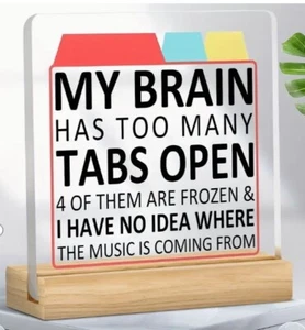 My Brain Has Too Many Tabs Open Acrylic Sign Desk NEW Funny ADHD Desk Decor - Picture 1 of 1