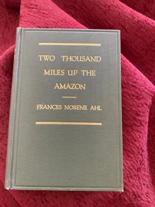 FRANCES NORENE AHL TWO THOUSAND MILES UP THE AMAZON HD SIGNED - Picture 1 of 5