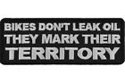 BIKES DON'T LEAK OIL THEY MARK THEIR TERRITORY BIKER IRON ON PATCH