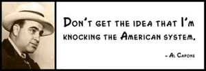 Wall Quote - AL CAPONE - Don't get the idea that I'm knocking the American sytem - Picture 1 of 1