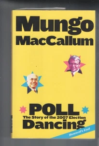 AUSTRALIAN POLITICS ,POLL DANCING ,STORY OF THE 2007 ELECTION by MUNGO MACCALLUM - Picture 1 of 1