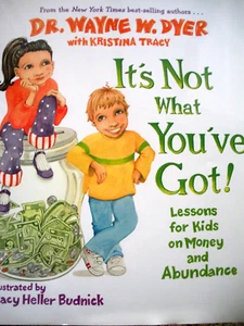 It's Not What You've Got von Wayne W. Dyer (2007, Hardcover) Geldunterricht - Bild 1 von 1