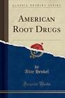 American Root Drugs (Classic Reprint), Alice Henke