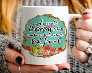 Best Friend Gift, Who Needs Therapy When You Have An Awesome Best Friend Mug - Picture 1 of 1