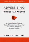 Advertising Without an Agency by Kobliski, Kathy J.