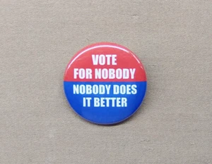 Vote For Nobody - Nobody Does It Better 1.25" Button Election Humor Voting - Picture 1 of 3