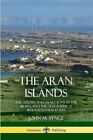 Aran Islands The History And Traditions Of The Arans And The G 9780359013180