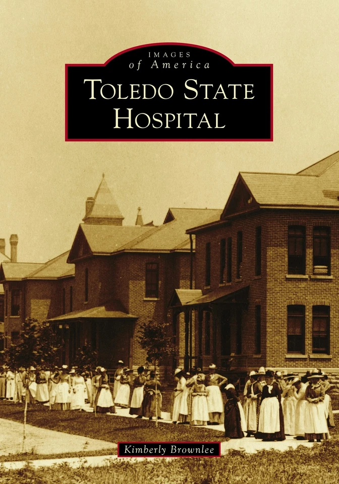 NEW Arcadia Publishing Toledo State Hospital, OH 9781467104883 Images of America