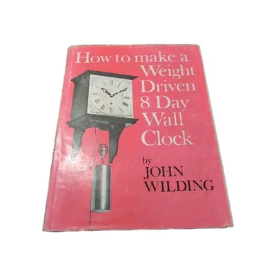 How To Make A Weight Driven 8 Day Wall Clock; Wilding, John Hardback 1973 A12 - Image 1 of 4