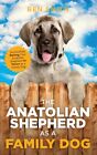 The Anatolian Shepherd As A Family Dog: Successfully Raising Your Anatolian.