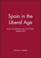 Spain in the Liberal Age : From Constitution to Civil War 1808-1939, Paperbac...