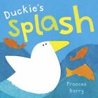 Duckie's Splash by Barry, Frances
