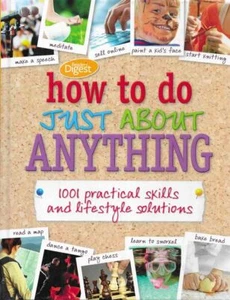 READER'S DIGEST How To Do Just About Anything: 1001 Practical Skills and Lifesty - Picture 1 of 1