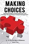 Making Choices: Aligning Strategic Business Execution With Strategy Through Proj
