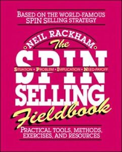 SPIN SELLING FIELDBOOK: PRACTICAL TOOLS, METHODS, EXERCISES AND RESOURCES FC RAC