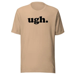 "Ugh." Funny T-Shirt – Show Your Disgust with Style - Unisex Tee - Black Text - Picture 1 of 5