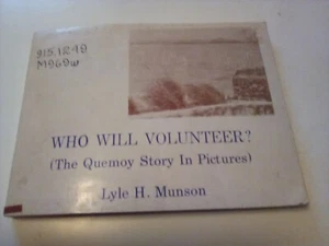 WHO WILL VOLUNTEER? The Quemoy Story in Pictures Lyle H. Munson 1961 - Picture 1 of 5
