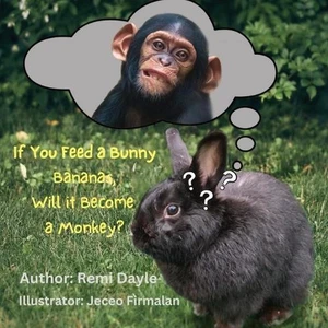 If You Feed A Bunny Bananas, Will It Become A Monkey? by Remi Dayle Paperback Bo - Picture 1 of 1