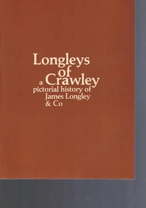 LONGLEYS OF CRAWLEY: A Pictorial history of James Longley & Co. 1983 - Picture 1 of 1