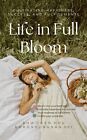 Life in Full Bloom: Cultivating Happiness, Success, and Fulfillments