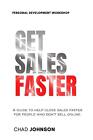 Get Sales Faster: A Guide To Help Close Deals Faster For People Who Don't Sell O