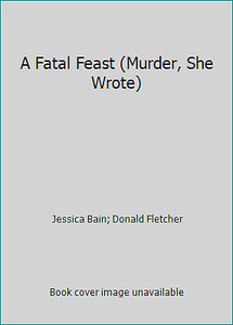 A Fatal Feast (Murder, She Wrote) by Jessica Bain; Donald Fletcher