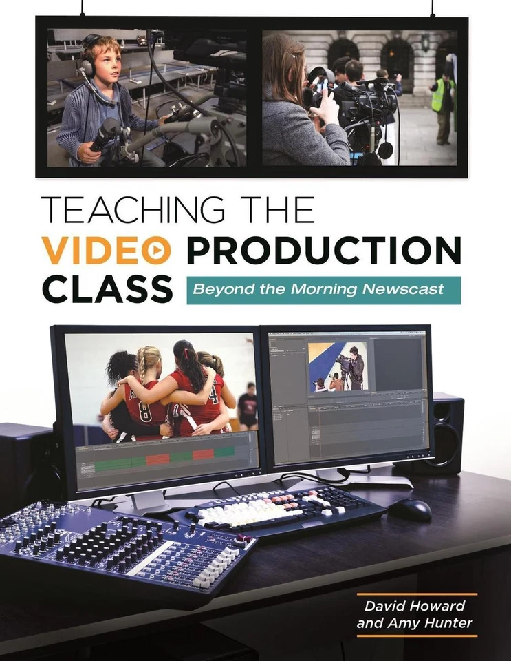 Teaching the Video Production Class: Beyond the Morning Newscast by David Howard - Image 1 of 1