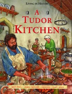 NEW A TUDOR KITCHEN - Living in History COOKING METHODS EQUIPMENT FEAST DISHES - Picture 1 of 1