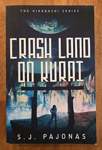 Crash Land On Kurai by S. J. Pajonas, The Hikoboshi Series #1, 2017 Paperback - Picture 1 of 5