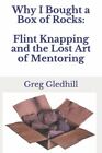 Pourquoi j'ai acheté une boîte de roches : Flint Knapping and the Lost Art of Mentoring par...