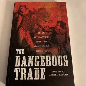 The Dangerous Trade: Spies, Spymasters and the Making of Europe by Daniel Szechi - Picture 1 of 10
