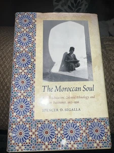 THE MOROCCAN SOUL: FRENCH EDUCATION, COLONIAL ETHNOLOGY, By Spencer D. Segalla - Picture 1 of 5