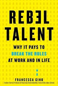 Rebel Talent: Why It Pays to Break the Rules at Work and in Life by Francesca Gi - Picture 1 of 9
