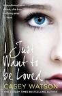 I Just Want to Be Loved by Casey Watson Paperback Book