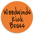 Woodwinds Kick Brass - Circle Sticker Decal 3 Inch - Music Band Orchestra