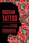 Russian Tattoo : A Memoir Hardcover Elena Gorokhova