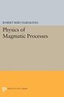 Robert Bero Hargraves Physics Of Magmatic Processes (Tascabile)