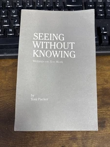 Seeing Without Knowing: Writings On Zen Work by Toni Packer - Foto 1 di 1