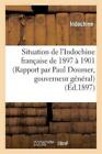 Situation de l'Indochine Française de 1897 À 1901 (Rappo (Paperback) (UK IMPORT)