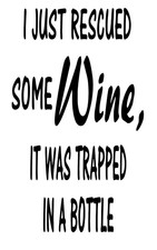 I rescued some wine Wine Bottle Decal / Sticker (bottle not included)