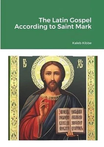 The Latin Gospel According to Saint Mark by Kaleb Kibbe (Latin) Paperback Book - Picture 1 of 1